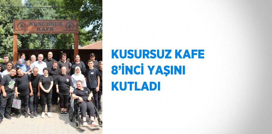 KUSURSUZ KAFE 8’İNCİ YAŞINI KUTLADI