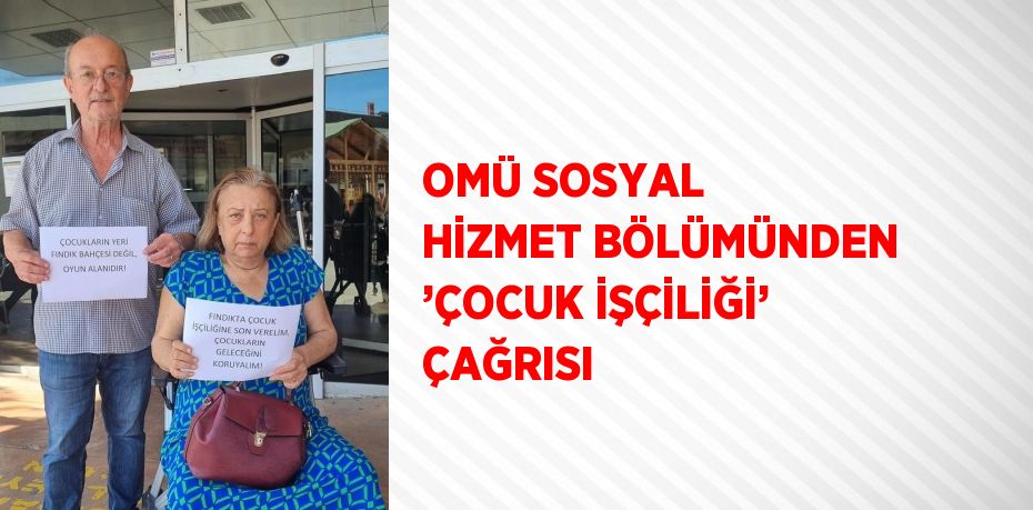 OMÜ SOSYAL HİZMET BÖLÜMÜNDEN ’ÇOCUK İŞÇİLİĞİ’ ÇAĞRISI