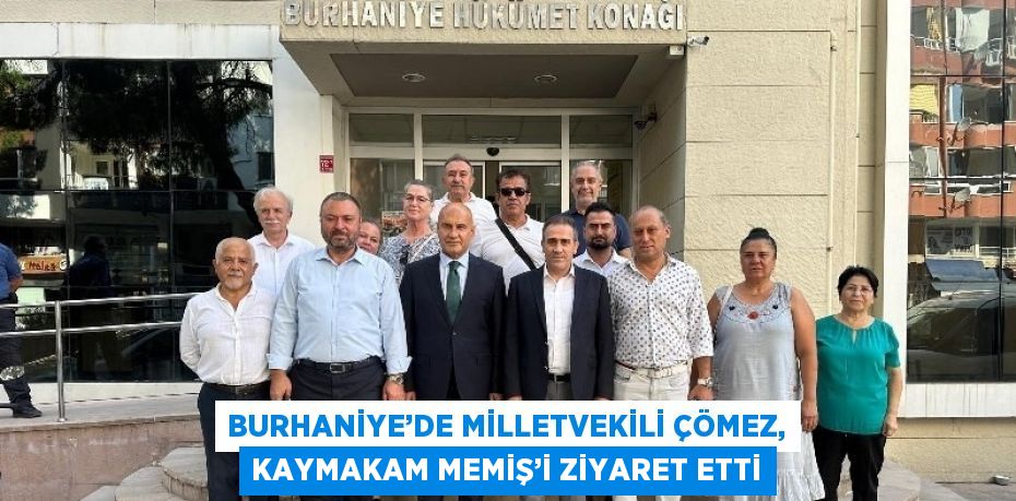 BURHANİYE’DE MİLLETVEKİLİ ÇÖMEZ, KAYMAKAM MEMİŞ’İ ZİYARET ETTİ