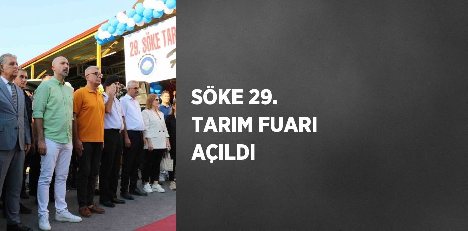 SÖKE 29. TARIM FUARI AÇILDI