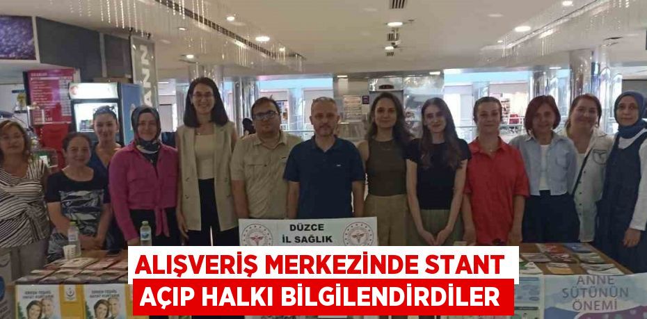 ALIŞVERİŞ MERKEZİNDE STANT AÇIP HALKI BİLGİLENDİRDİLER