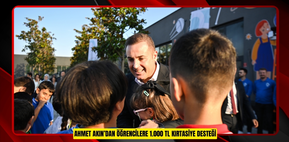 AHMET AKIN’DAN ÖĞRENCİLERE 1.000 TL KIRTASİYE DESTEĞİ