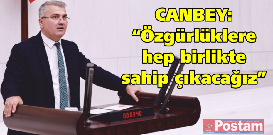 CANBEY: “Özgürlüklere hep birlikte sahip çıkacağız”