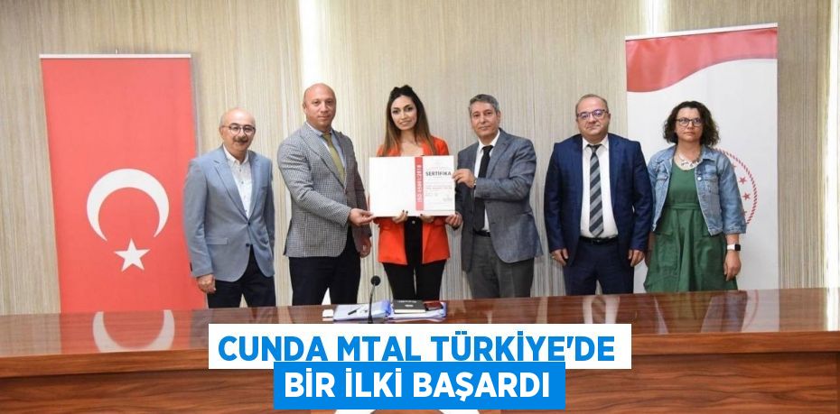 CUNDA MTAL TÜRKİYE'DE BİR İLKİ BAŞARDI