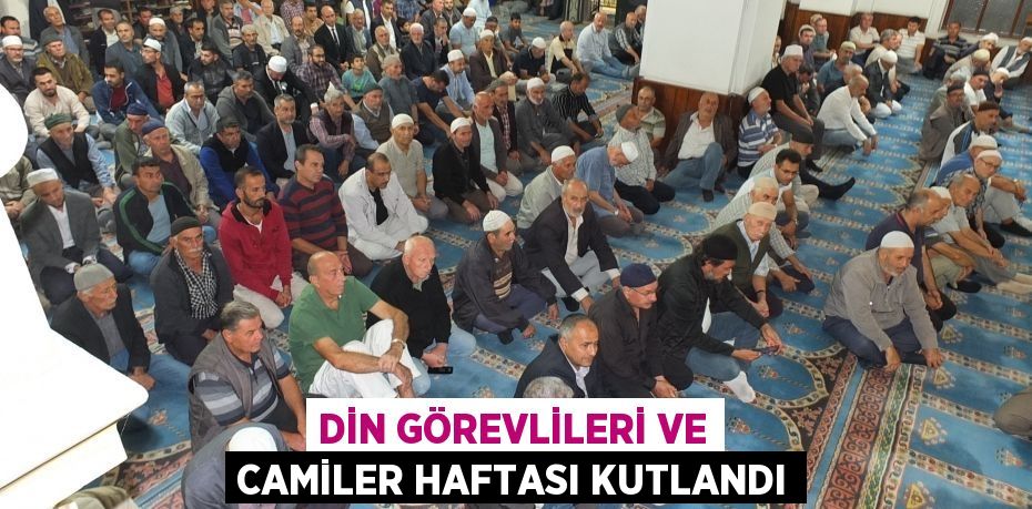 DİN GÖREVLİLERİ VE CAMİLER HAFTASI KUTLANDI