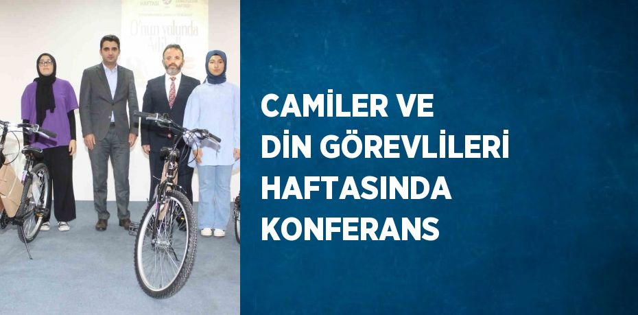 CAMİLER VE DİN GÖREVLİLERİ HAFTASINDA KONFERANS