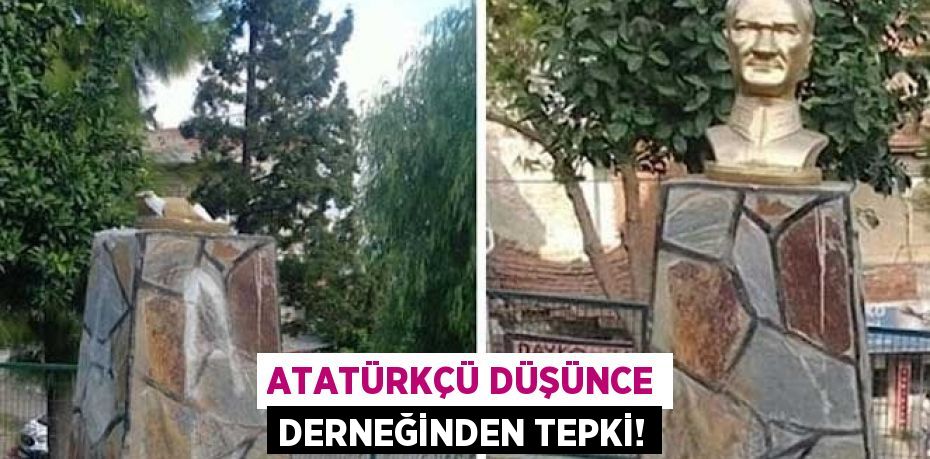 ATATÜRKÇÜ DÜŞÜNCE DERNEĞİNDEN TEPKİ!