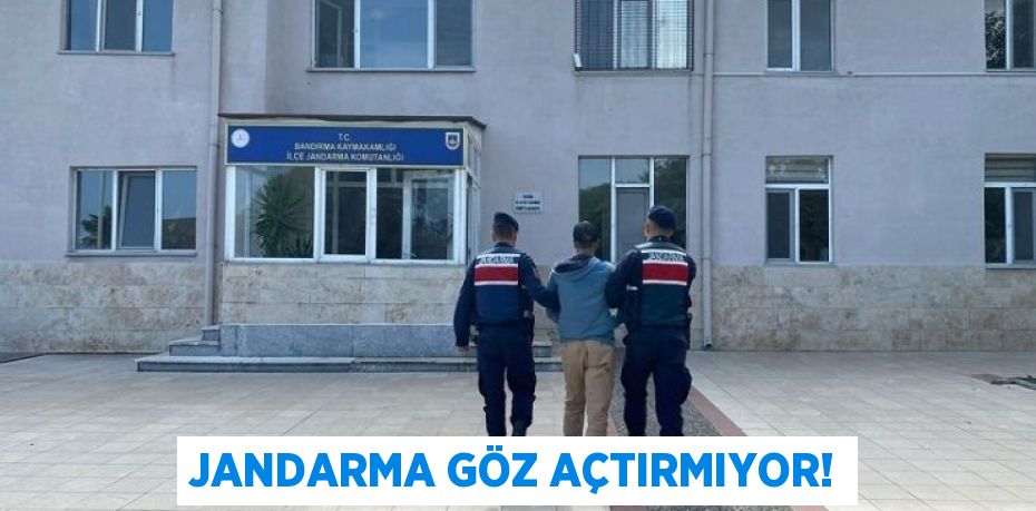 JANDARMA GÖZ AÇTIRMIYOR!