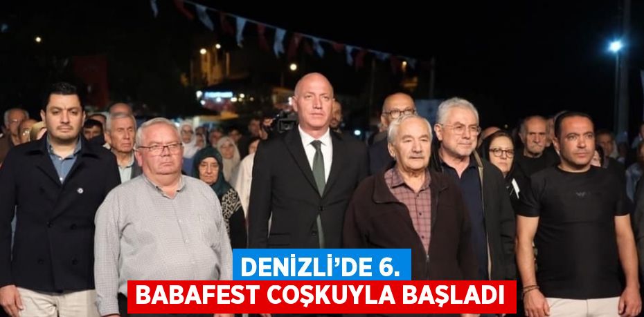 DENİZLİ’DE 6. BABAFEST COŞKUYLA BAŞLADI