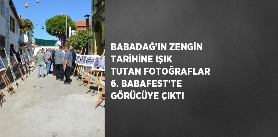 BABADAĞ’IN ZENGİN TARİHİNE IŞIK TUTAN FOTOĞRAFLAR 6. BABAFEST’TE GÖRÜCÜYE ÇIKTI