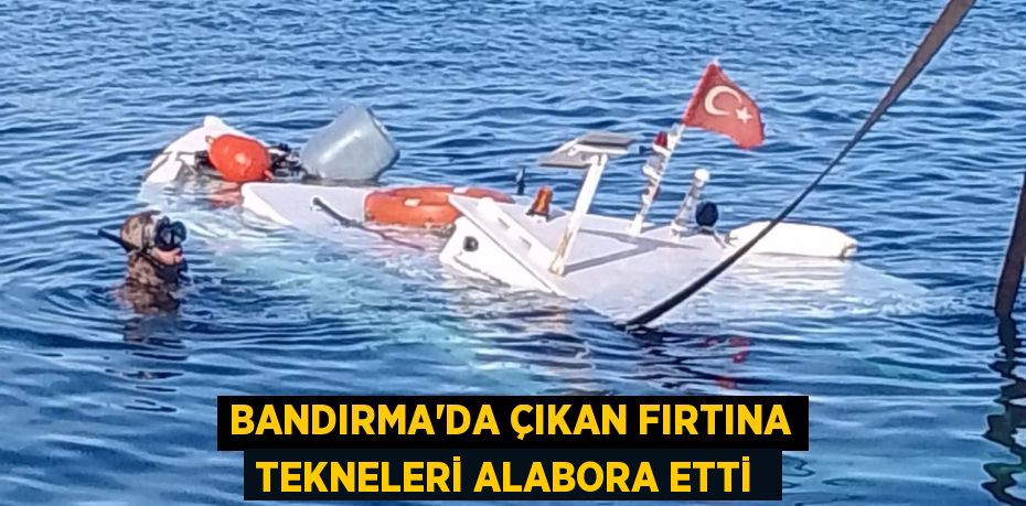 Bandırma'da çıkan fırtına tekneleri alabora etti 