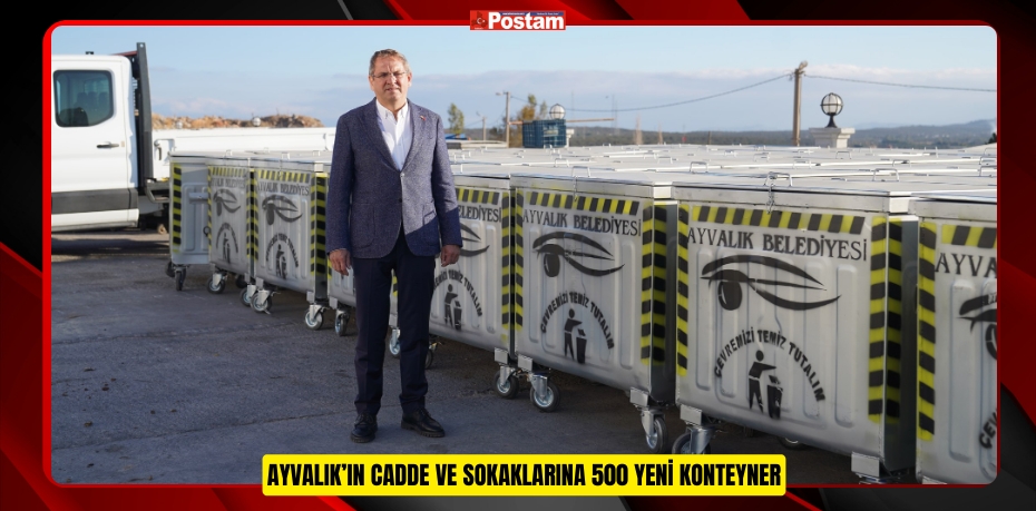 AYVALIK’IN CADDE VE SOKAKLARINA 500 YENİ KONTEYNER