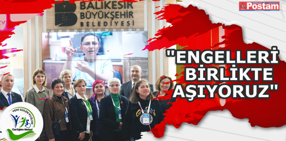 "ENGELLERİ BİRLİKTE AŞIYORUZ"