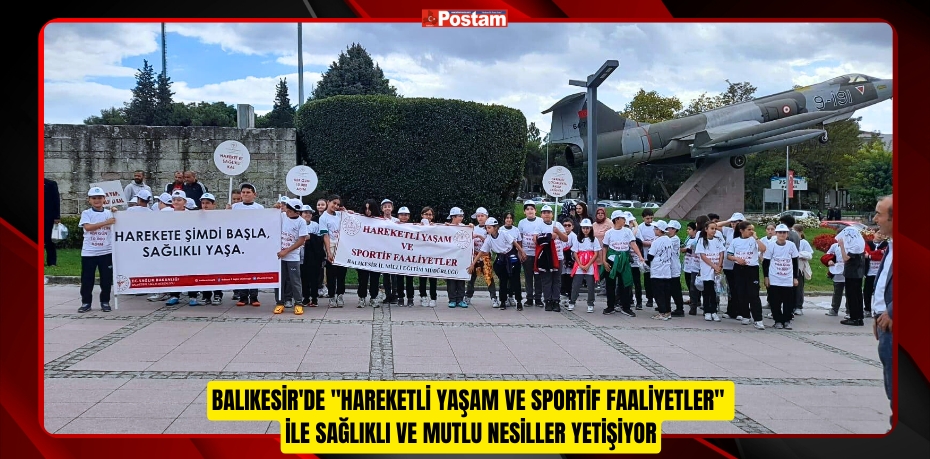 BALIKESİR'DE "HAREKETLİ YAŞAM VE SPORTİF FAALİYETLER" İLE SAĞLIKLI VE MUTLU NESİLLER YETİŞİYOR