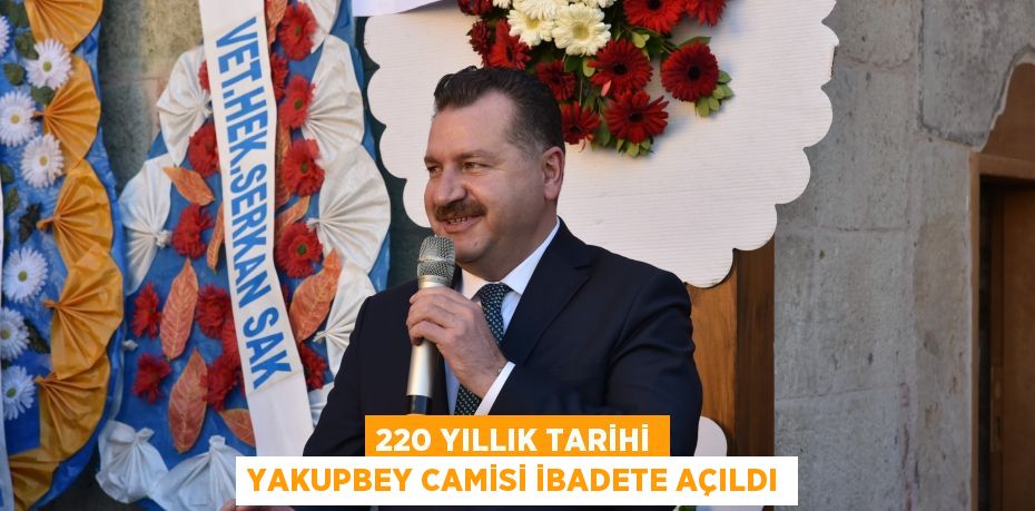 220 Yıllık tarihi Yakupbey Camisi ibadete açıldı