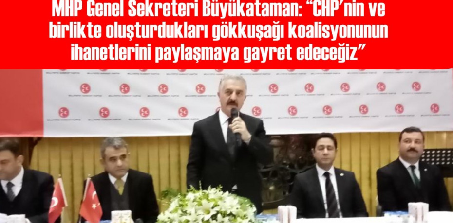 BÜYÜKATAMAN, CHP VE MİLLET İTTİFİKANI ELEŞTİRDİ