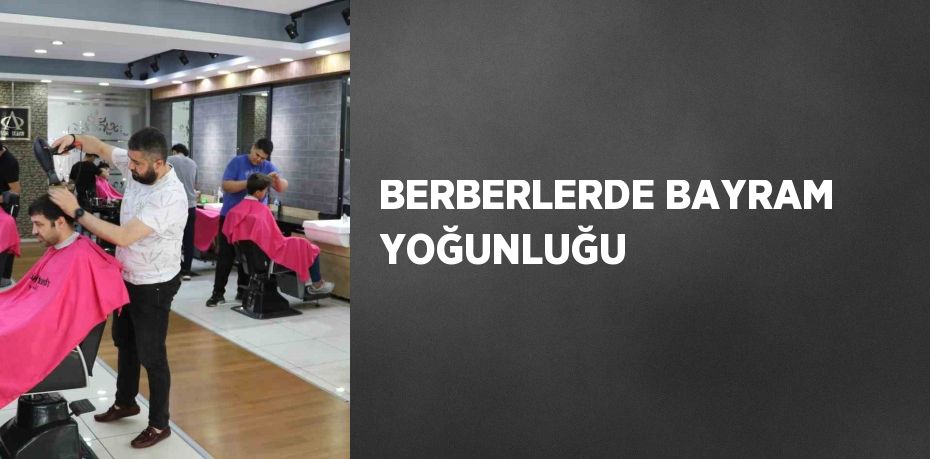 BERBERLERDE BAYRAM YOĞUNLUĞU