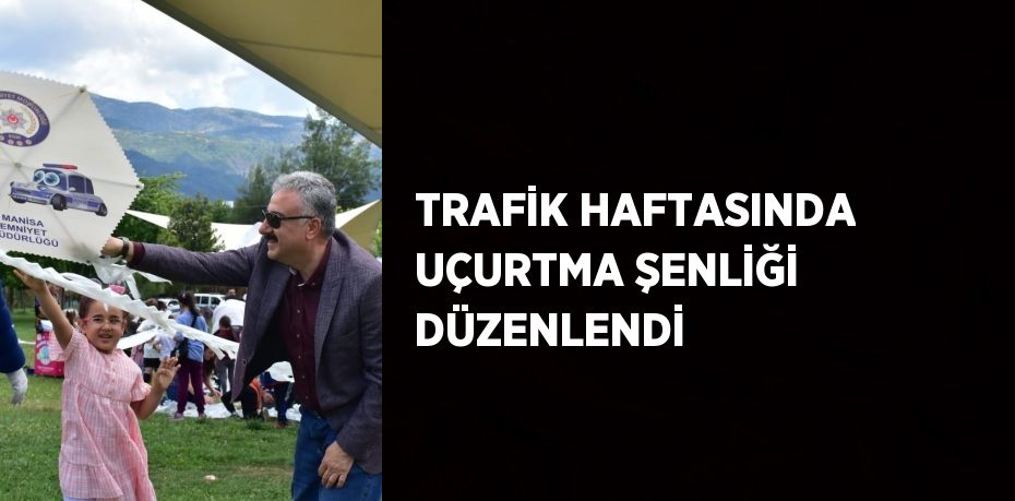 TRAFİK HAFTASINDA UÇURTMA ŞENLİĞİ DÜZENLENDİ