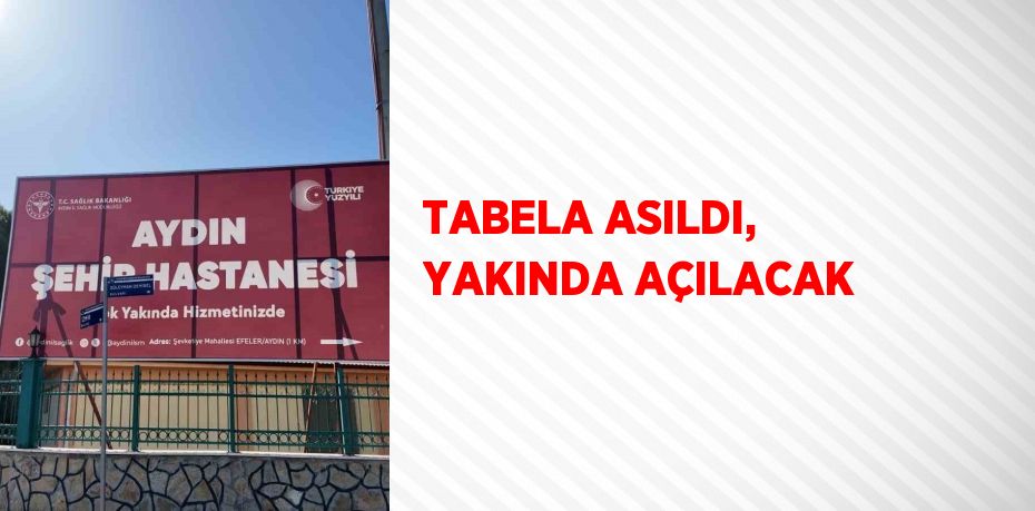 TABELA ASILDI, YAKINDA AÇILACAK