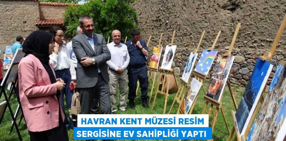 Havran Kent Müzesi resim sergisine ev sahipliği yaptı