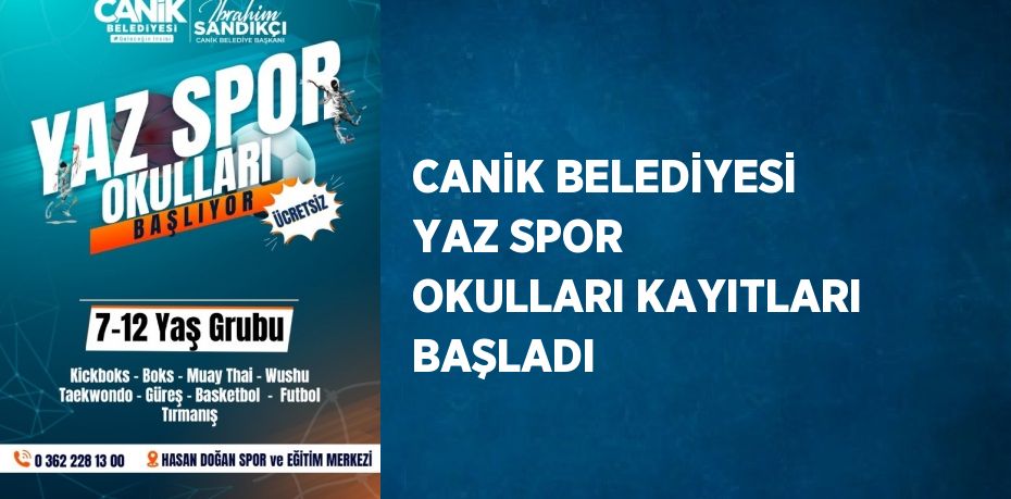 CANİK BELEDİYESİ YAZ SPOR OKULLARI KAYITLARI BAŞLADI