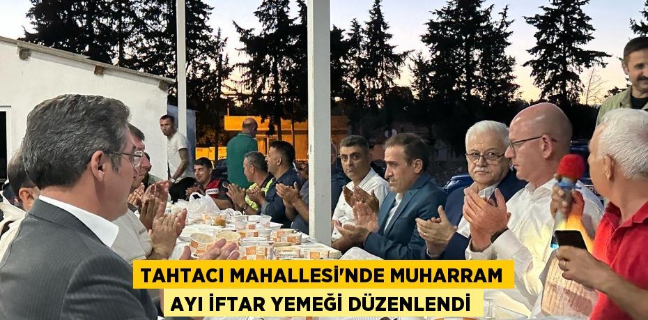 Tahtacı Mahallesi'nde Muharram Ayı İftar Yemeği Düzenlendi