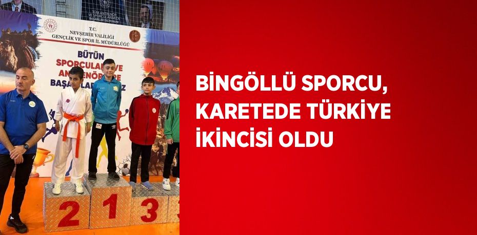 BİNGÖLLÜ SPORCU, KARETEDE TÜRKİYE İKİNCİSİ OLDU