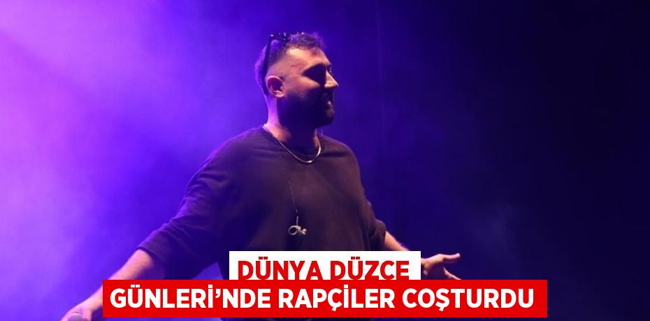 DÜNYA DÜZCE GÜNLERİ’NDE RAPÇİLER COŞTURDU