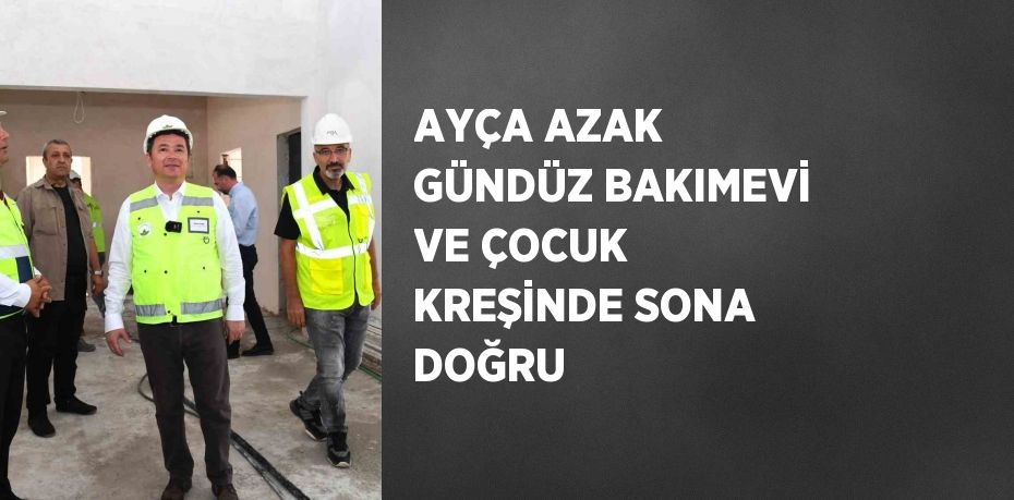 AYÇA AZAK GÜNDÜZ BAKIMEVİ VE ÇOCUK KREŞİNDE SONA DOĞRU