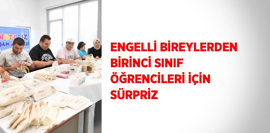 ENGELLİ BİREYLERDEN BİRİNCİ SINIF ÖĞRENCİLERİ İÇİN SÜRPRİZ