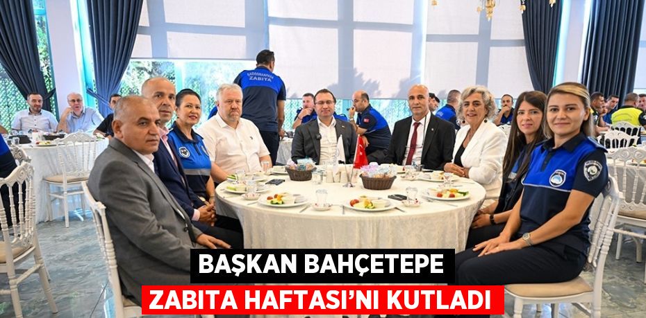 BAŞKAN BAHÇETEPE ZABITA HAFTASI’NI KUTLADI