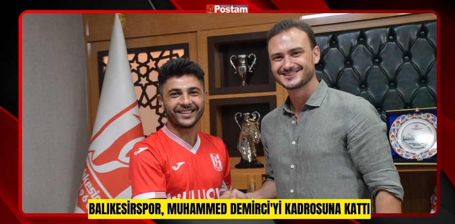 Balıkesirspor, Muhammed Demirci'yi kadrosuna kattı