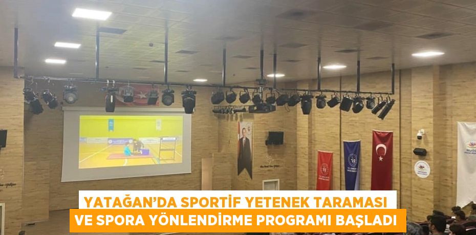 YATAĞAN’DA SPORTİF YETENEK TARAMASI VE SPORA YÖNLENDİRME PROGRAMI BAŞLADI