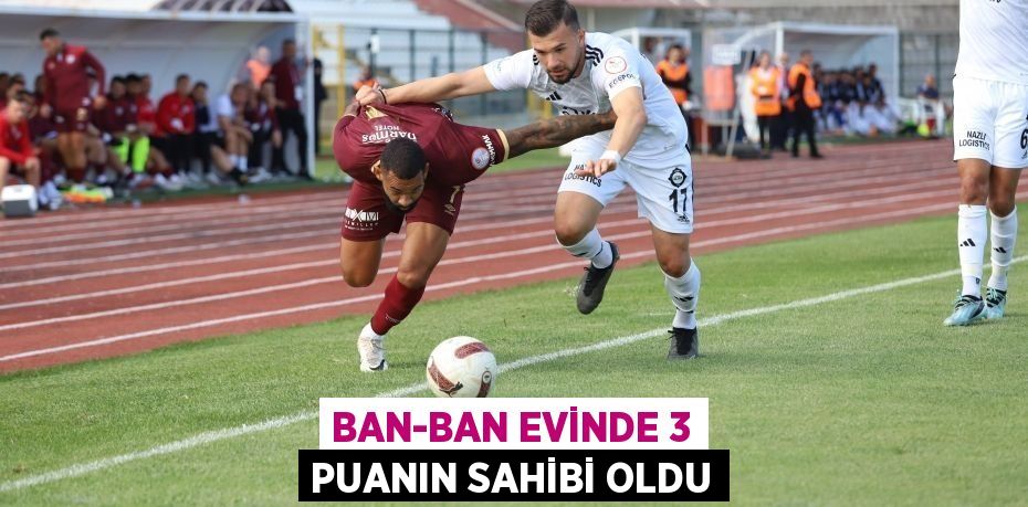 BAN-BAN EVİNDE 3 PUANIN SAHİBİ OLDU