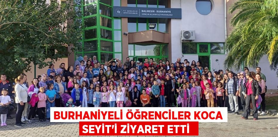 Burhaniyeli öğrenciler Koca Seyit’i ziyaret etti 