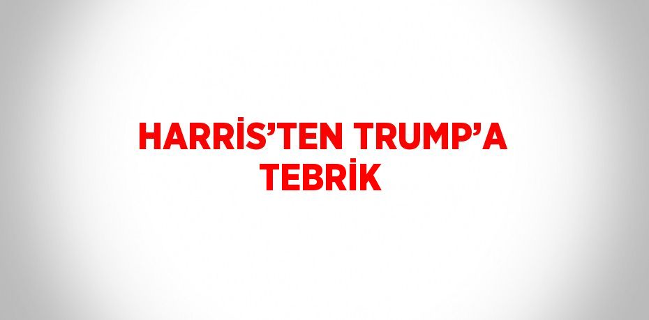 HARRİS’TEN TRUMP’A TEBRİK