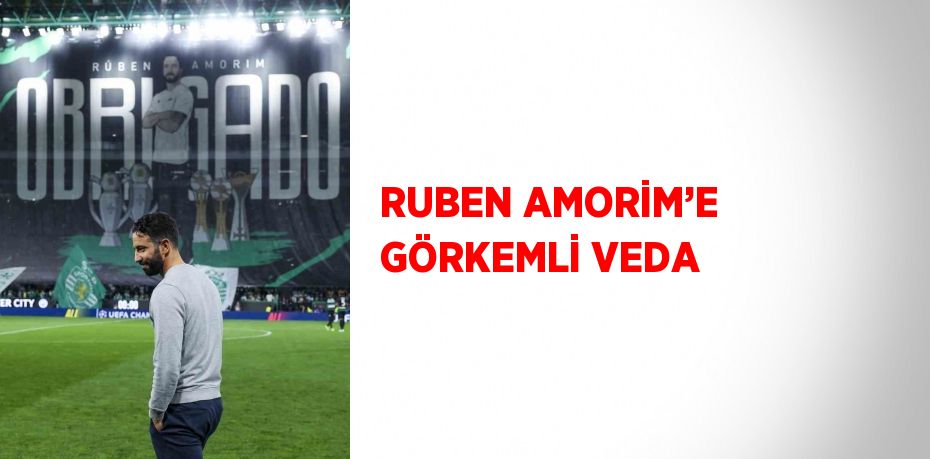 RUBEN AMORİM’E GÖRKEMLİ VEDA