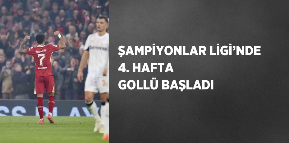 ŞAMPİYONLAR LİGİ’NDE 4. HAFTA GOLLÜ BAŞLADI