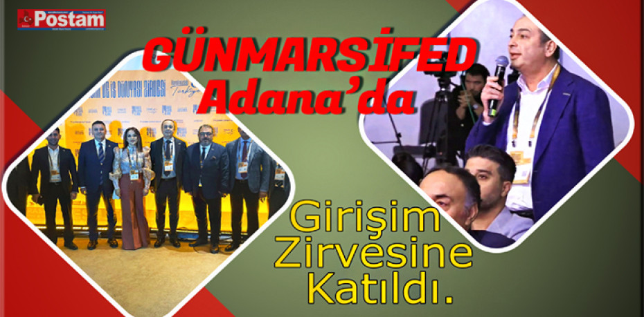 GÜNMARSİFED Adana’da Girişim Zirvesine Katıldı.