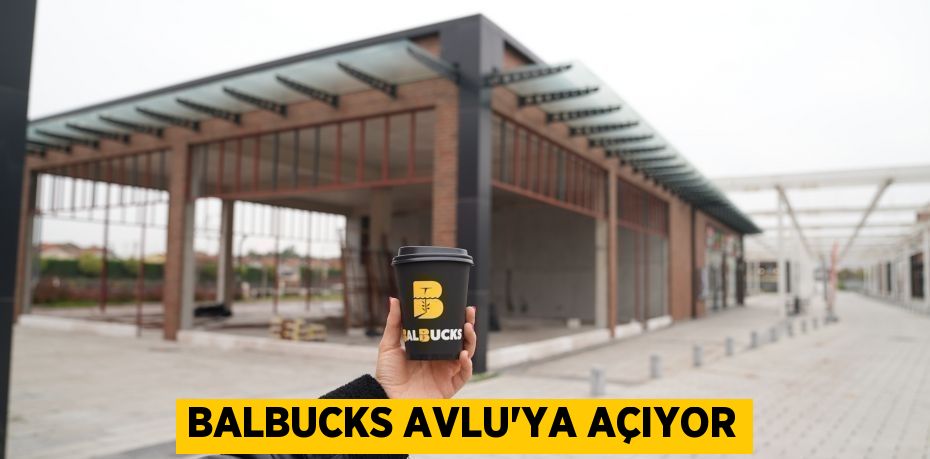 BALBUCKS Avlu’ya açıyor