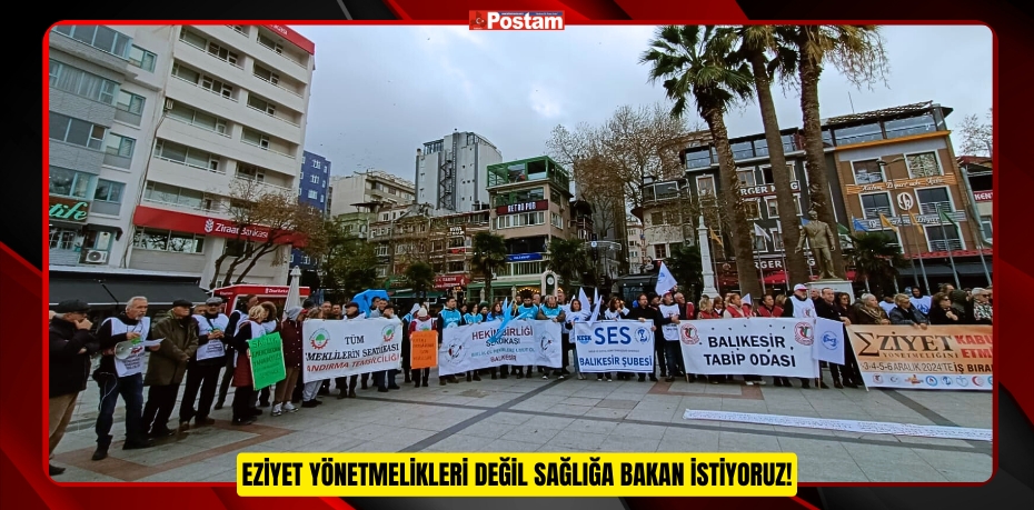 EZİYET YÖNETMELİKLERİ DEĞİL SAĞLIĞA BAKAN İSTİYORUZ!