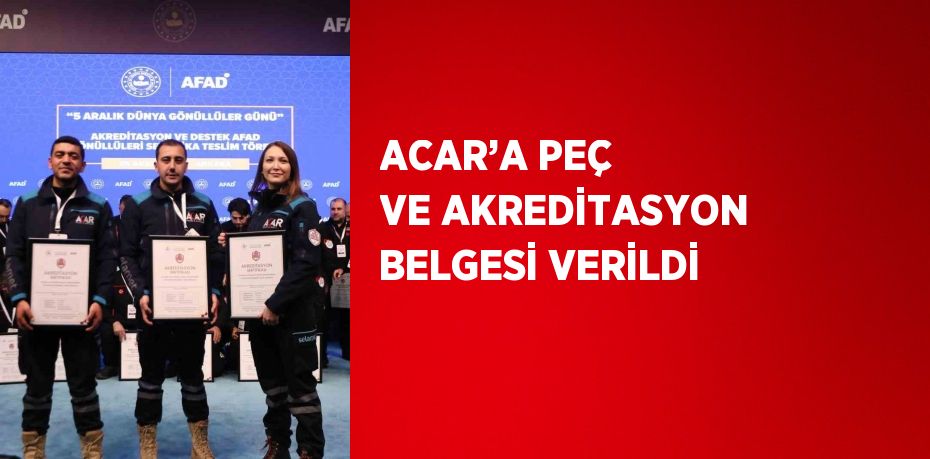 ACAR’A PEÇ VE AKREDİTASYON BELGESİ VERİLDİ