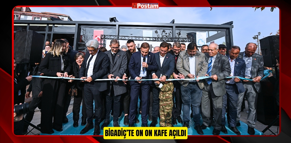 BİGADİÇ’TE ON ON KAFE AÇILDI