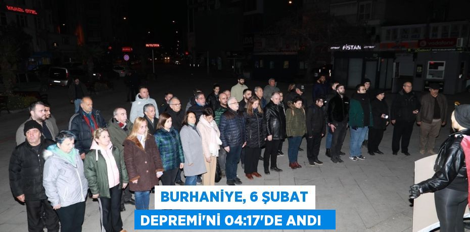 Burhaniye, 6 Şubat Depremi’ni 04:17'de andı  