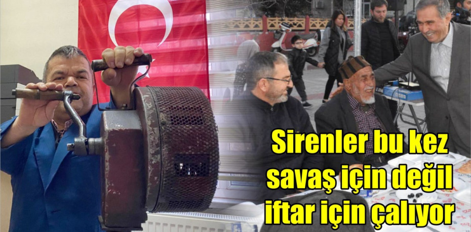 Sirenler bu kez savaş için değil iftar için çalıyor