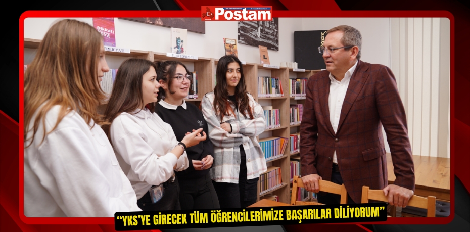 “YKS’YE GİRECEK TÜM ÖĞRENCİLERİMİZE BAŞARILAR DİLİYORUM”