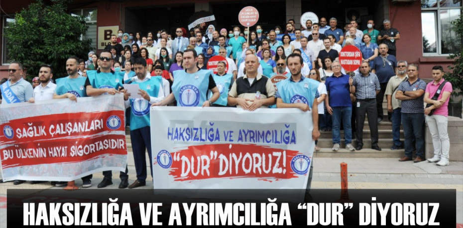 HAKSIZLIĞA VE AYRIMCILIĞA “DUR” DİYORUZ