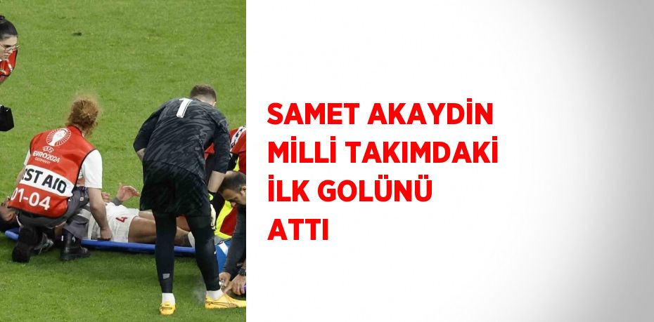 SAMET AKAYDİN MİLLİ TAKIMDAKİ İLK GOLÜNÜ ATTI