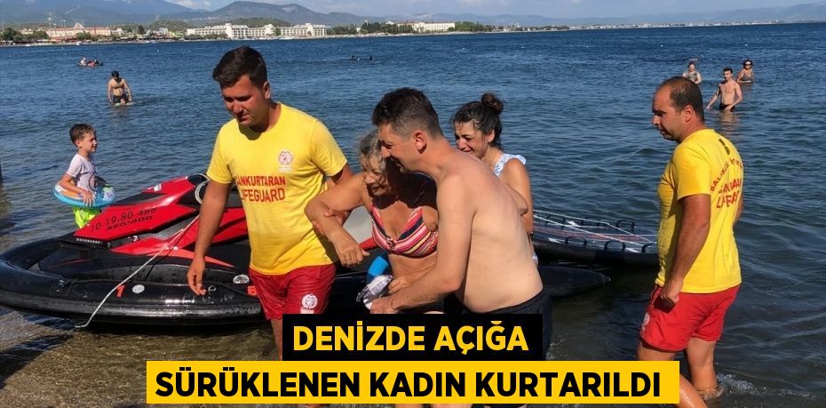 Denizde açığa sürüklenen kadın kurtarıldı