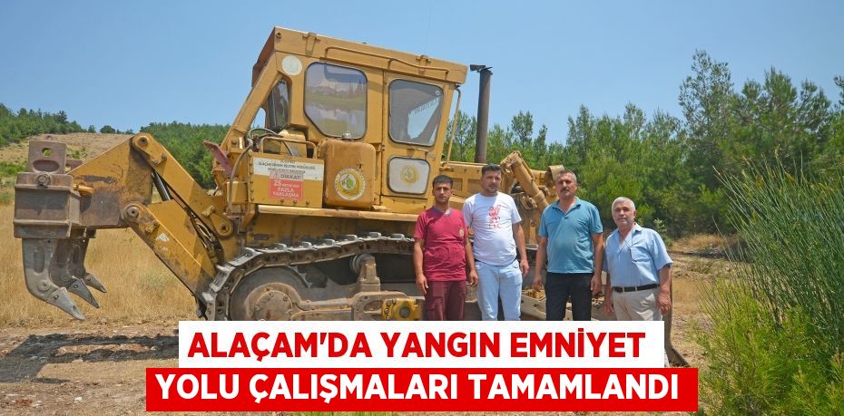 Alaçam'da Yangın Emniyet Yolu çalışmaları tamamlandı